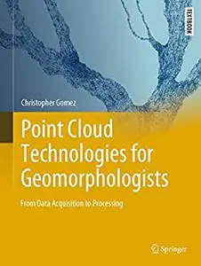 Point Cloud Technologies for Geomorphologists: From Data Acquisition to Processing