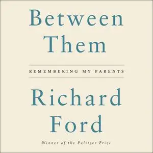 «Between Them» by Richard Ford