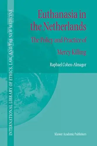 Euthanasia in the Netherlands: The Policy and Practice of Mercy Killing