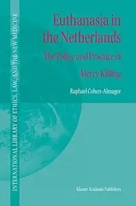 Euthanasia in the Netherlands: The Policy and Practice of Mercy Killing
