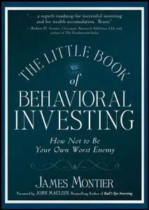The Little Book of Behavioral Investing: How not to be your own worst enemy (Little Book, Big Profits) - James Montier