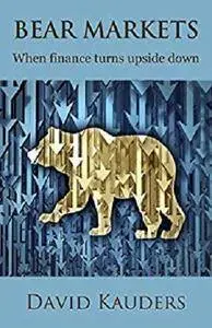 Bear Markets: When finance turns upside down [Kindle Edition]