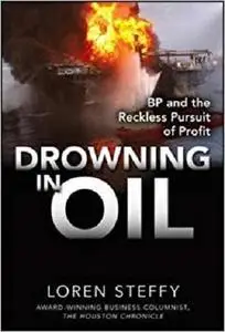 Drowning in Oil: BP & the Reckless Pursuit of Profit