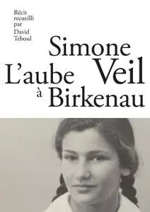 Simone Veil, David Teboul, "L'aube à Birkenau"