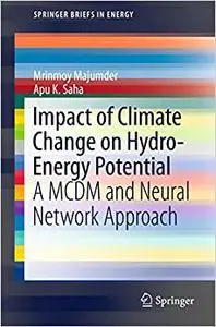Impact of Climate Change on Hydro-Energy Potential: A MCDM and Neural Network Approach (Repost)