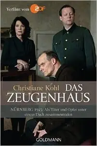 Das Zeugenhaus: Nürnberg 1945: Als Täter und Opfer unter einem Dach zusammentrafen