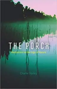 The Porch: Meditations on the Edge of Nature