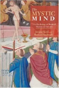 The Mystic Mind: The Psychology of Medieval Mystics and Ascetics