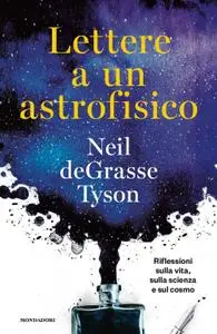 Neil deGrasse Tyson - Lettere a un astrofisico