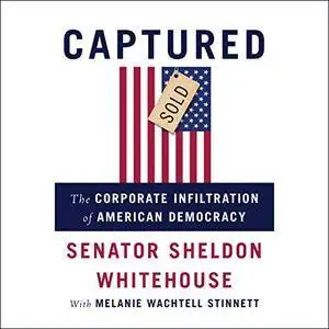 Captured: The Corporate Infiltration of American Democracy [Audiobook]