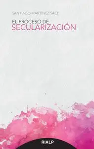 «El proceso de secularización» by Santiago Martínez Sáez