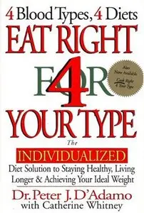Eat Right 4 Your Type: The Individualized Diet Solution to Staying Healthy