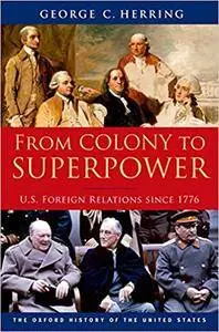 From Colony to Superpower: U.S. Foreign Relations since 1776 (Repost)