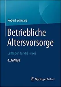 Betriebliche Altersvorsorge: Leitfaden für die Praxis, 4. Aufl.