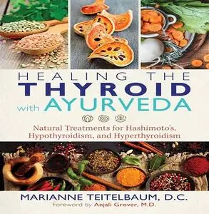 Healing the Thyroid with Ayurveda: Natural Treatments for Hashimoto's, Hypothyroidism, and Hyperthyroidism [Audiobook]