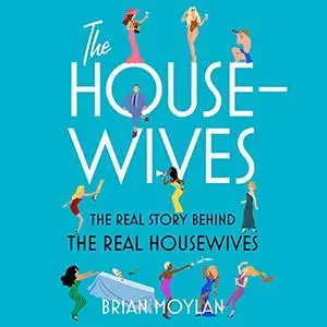 The Housewives: The Real Story Behind the Real Housewives [Audiobook]