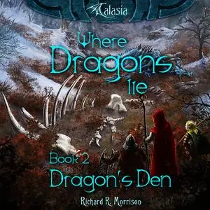 «Where Dragons Lie - Book II - Dragon's Den» by Richard R. Morrison