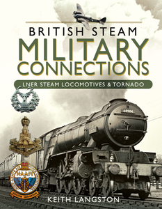 British Steam Military Connections : LNER Steam Locomotives & Tornado