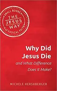 Why Did Jesus Die and What Difference Does It Make?