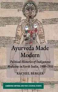 Ayurveda Made Modern: Political Histories of Indigenous Medicine in North India, 1900-1955 (Repost)