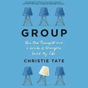 Group: How One Therapist and a Circle of Strangers Saved My Life [Audiobook]