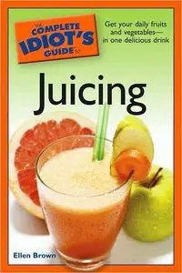 Ellen Brown - The Complete Idiot's Guide to Juicing [Repost]