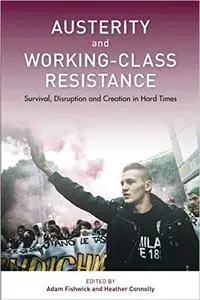 Austerity and Working-Class Resistance: Survival, Disruption and Creation in Hard Times