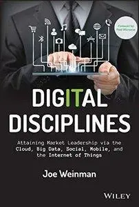 Digital Disciplines: Attaining Market Leadership via the Cloud, Big Data, Social, Mobile, and the Internet of Things (repost)
