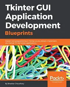 Tkinter GUI Application Development Blueprints