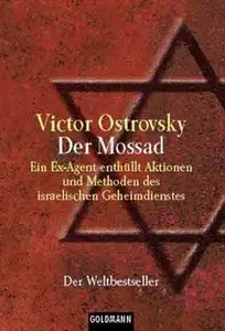 Der Mossad. Ein Ex-Agent enthüllt Aktionen und Methoden des israelischen Geheimdienstes