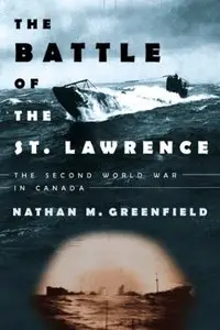 The Battle of the St. Lawrence: The Second World War in Canada (repost)