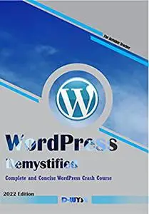 WORDPRESS DEMYSTIFIED: Complete and Concise WordPress Crash Course