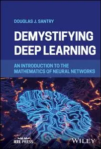 Demystifying Deep Learning: An Introduction to the Mathematics of Neural Networks