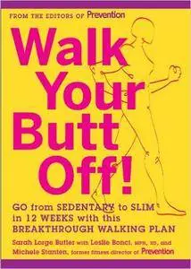 Walk Your Butt Off!: Go from Sedentary to Slim in 12 Weeks with This Breakthrough Walking Plan (Repost)