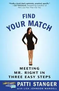 «Find Your Match: Meeting Mr. Right in Three Easy Steps» by Patti Stanger