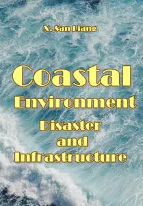 "Coastal Environment, Disaster, and Infrastructure" ed. by X. San Liang, Yuanzhi Zhang