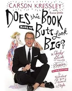 Does This Book Make My Butt Look Big?: A Cheeky Guide to Feeling Sexier in Your Own Skin & Unleashing Your Personal Styl