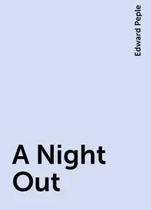 «A Night Out» by Edward Peple