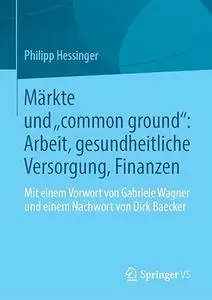 Märkte und „common ground“: Arbeit, gesundheitliche Versorgung, Finanzen
