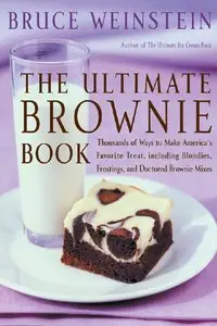 The Ultimate Brownie Book: Thousands of Ways to Make America's Favorite Treat, including Blondies, Frostings