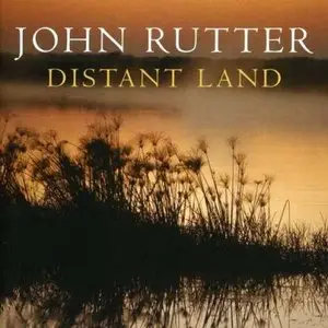 John Rutter - Distant Land (2004)