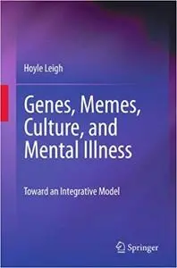 Genes, Memes, Culture, and Mental Illness: Toward an Integrative Model