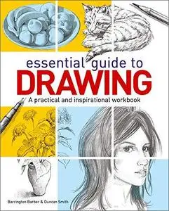 Essential Guide to Drawing: A Practical and Inspirational Workbook