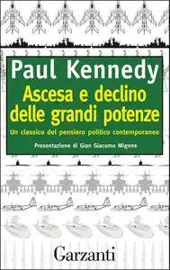 Paul Kennedy - Ascesa e declino delle grandi potenze