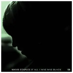 Mavis Staples - If All I Was Was Black (2017)