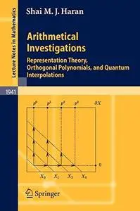 Arithmetical Investigations: Representation Theory, Orthogonal Polynomials, and Quantum Interpolations