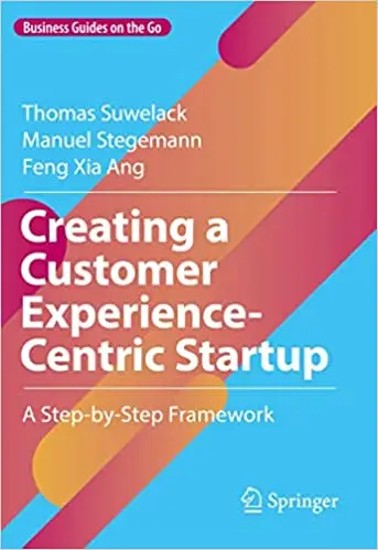 Creating a Customer Experience-Centric Startup: A Step-by-Step Framework (Business Guides on the Go)