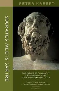 Socrates Meets Sartre: The Father of Philosophy Meets the Founder of Existentialism: A Socratic Cross-Examination of Existentia