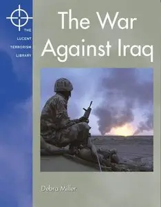 The War Against Iraq (The Lucent Terrorism Library) (Repost)