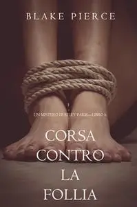 «Corsa Contro la Follia (Un Mistero di Riley Paige—Libro 6)» by Blake Pierce